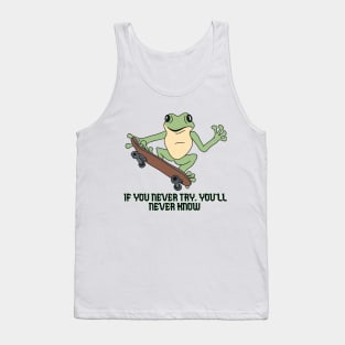 If you never try, you'll never know. Tank Top